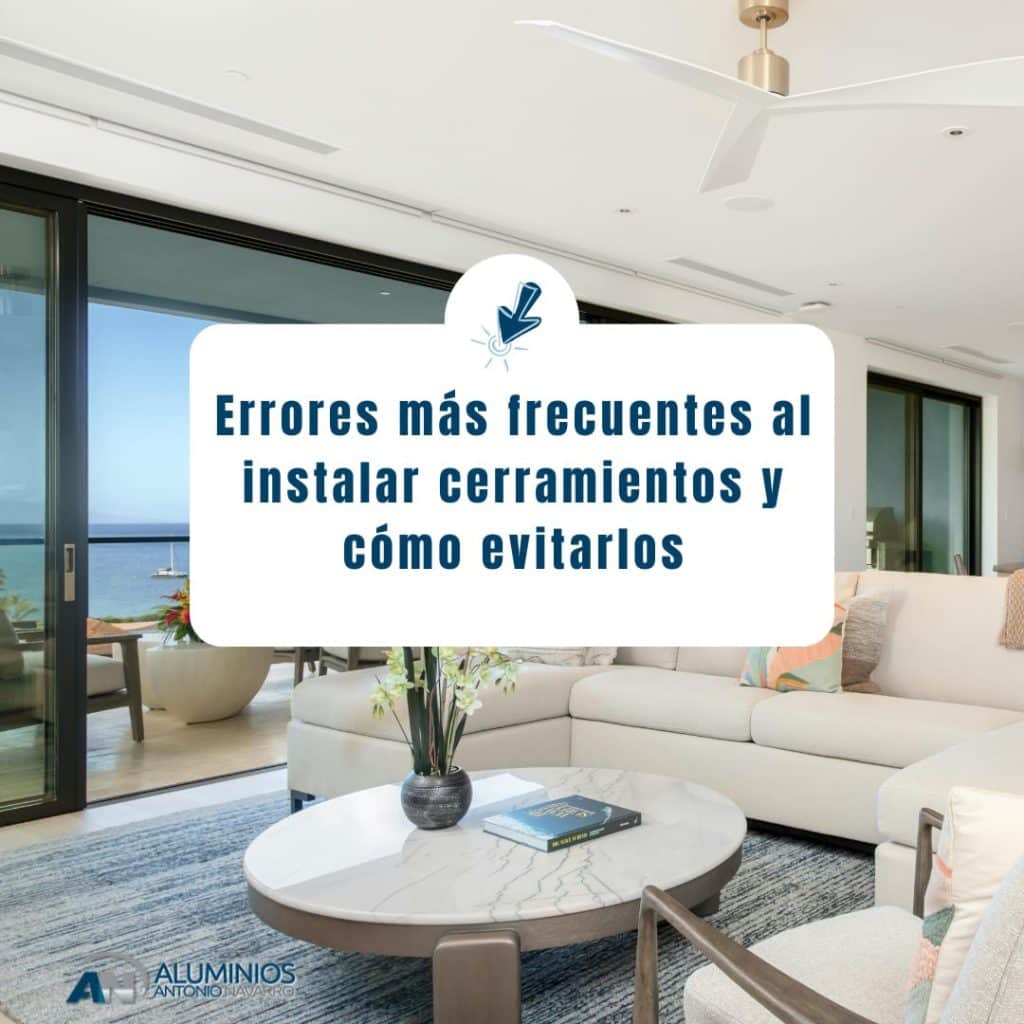 Errores más frecuentes en la instalación de cerramientos y cómo evitarlos
