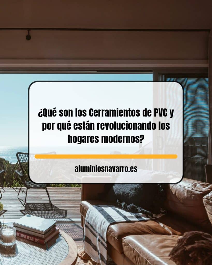 Qué son los Cerramientos de PVC y por qué están revolucionando los hogares modernos