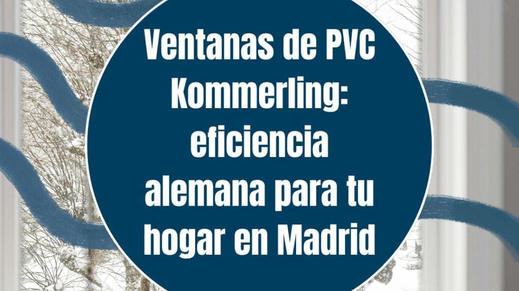 Ventanas de PVC Kommerling: eficiencia alemana para tu hogar en Madrid 1 Ventanas de PVC Kommerling