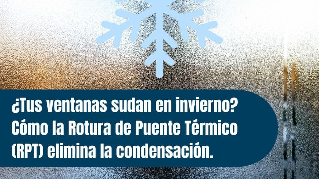 ¿Tus ventanas sudan en invierno? Cómo la rotura de puente térmico (RPT) elimina la condensación 4 rotura de puente térmico
