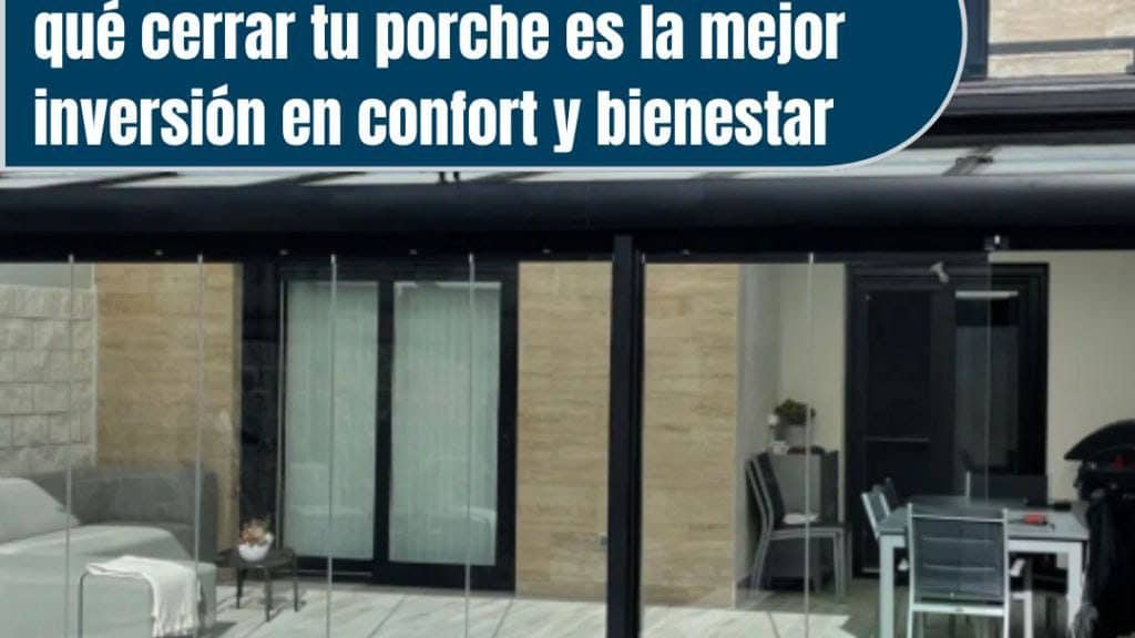 Di adiós al viento y la lluvia: por qué cerrar tu porche es la mejor inversión en confort y bienestar 1 cerrar tu porche